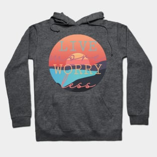 Live More Worry Less design Hoodie